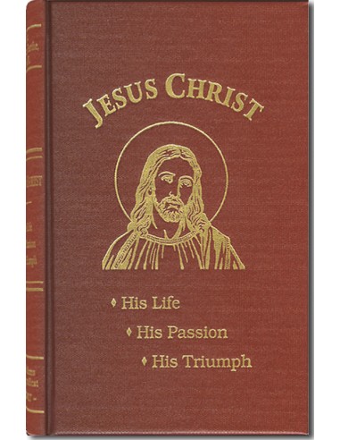 Jesus Christ - His Life, His Passion, His Triumph