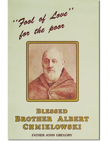 Blessed Brother Albert Chmielowski Fool of Love for the poor