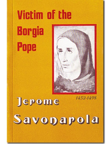Jerome Savonarola, Victim of the Borgia Pope