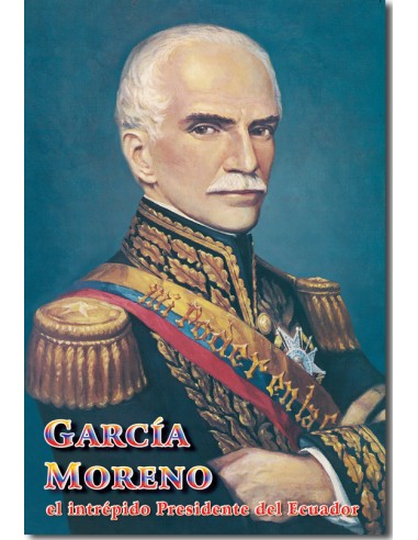 García Moreno, el intrépido Presidente del Ecuador